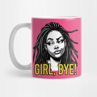 Girl Bye African American Sassy Sarcasm Locs Mug